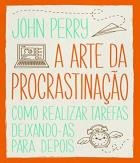 A Arte da Procrastinação – John Perry