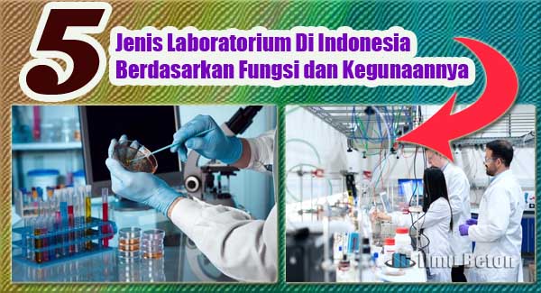 5 Jenis Laboratorium Di Indonesia Berdasarkan Fungsi dan Kegunaannya