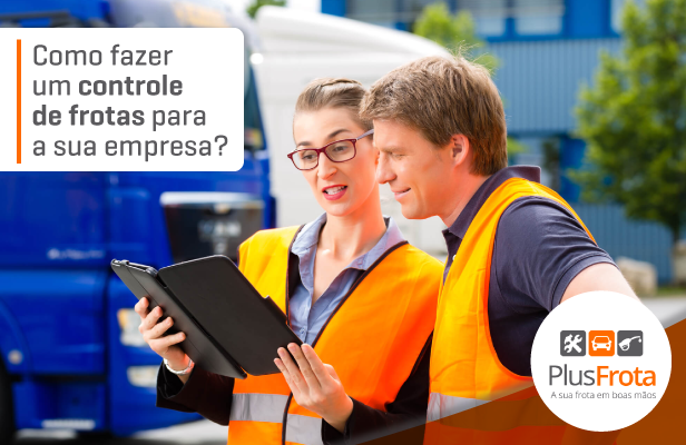 Como fazer um controle de frotas para a sua empresa?