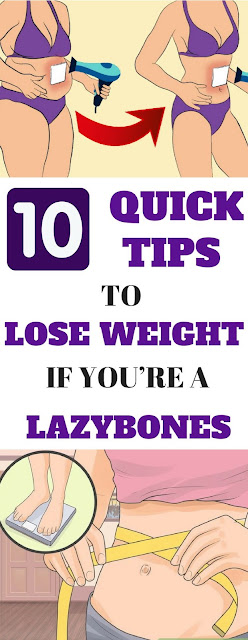 10 Quick Tips To Lose Weight If You’re A Lazybones