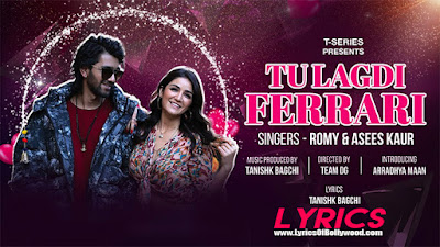 Tu Lagdi Ferrari Song Lyrics | Romy, Asees Kaur | Arradhya Maan, Amy Aela | Tanishk Bagchi