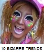 10 VERY BIZARRE TRENDS FROM AROUND THE WORLD