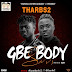 [Video] Tharbs2 - “Gbe Body Sars” 