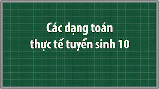 Các dạng toán thực tế tuyển sinh 10