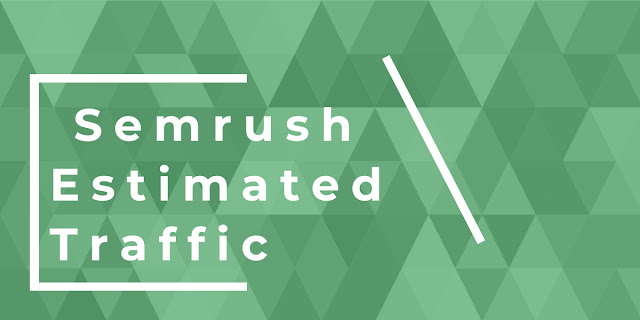 New Semrush Estimated Traffic Tool Provides Accurate Traffic Estimates