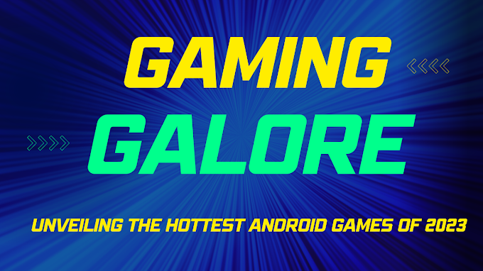 Gaming Galore: Unveiling the Hottest Android Games of 2023