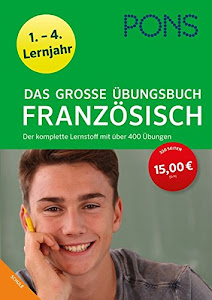 PONS Das große Übungsbuch Französisch 1.-4. Lernjahr: Der komplette Lernstoff mit über 400 Übungen