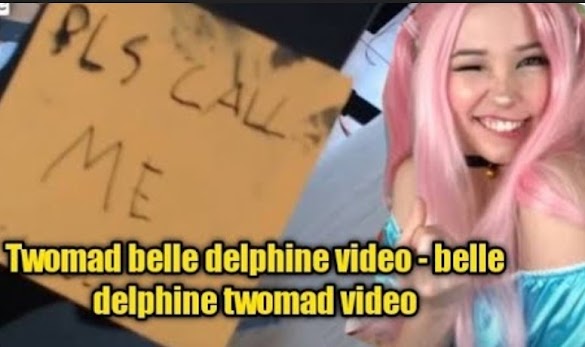 (Uncensored) Watch Twomad And Belle Delphine Twitter Video Leaked