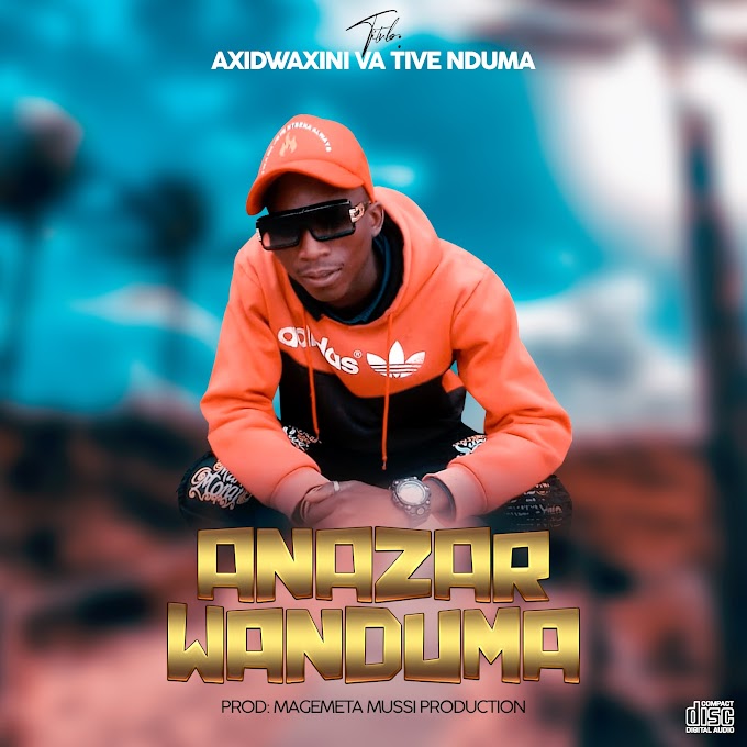 Anazar Wanduma - Axidwaxini Va Tive Nduma (2022) || Prod: Magemeta Mussi Production