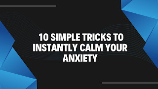 10 Simple Tricks to Instantly Calm Your Anxiety
