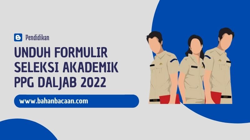 Unduh Formulir Seleksi Akademik PPG Daljab 2022