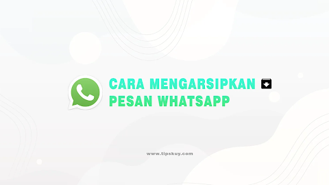 Cara Mengarsipkan Pesan WhatsApp