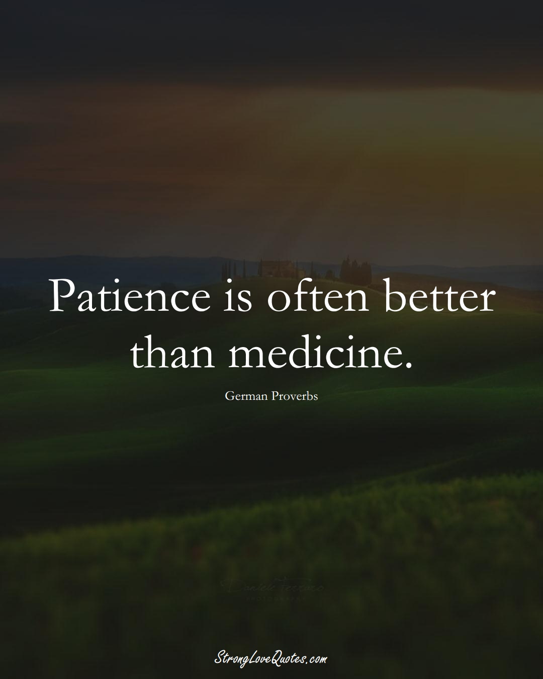Patience is often better than medicine. (German Sayings);  #EuropeanSayings
