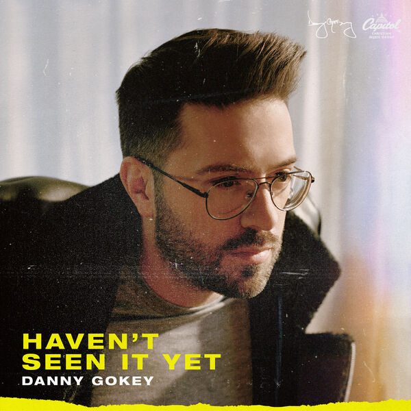 Danny Gokey – Haven’t Seen It Yet 2019