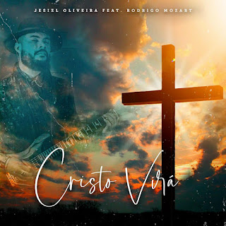 Baixar Música Gospel Cristo Virá - Jesiel Oliveira, Rodrigo Mozart Mp3