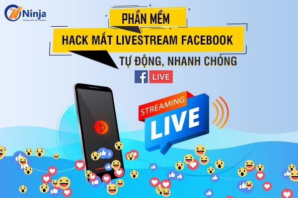 Phần mềm hack mắt live stream Facebook tự động, nhanh chóng