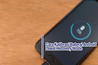 cara kalibrasi baterai hp lewat recovery mode