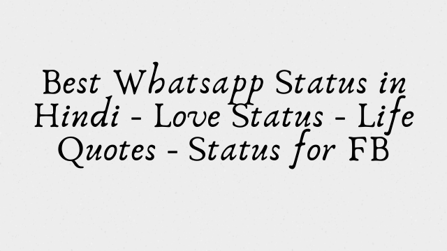 Best Whatsapp Status in Hindi - Love Status - Life Quotes - Status for FB