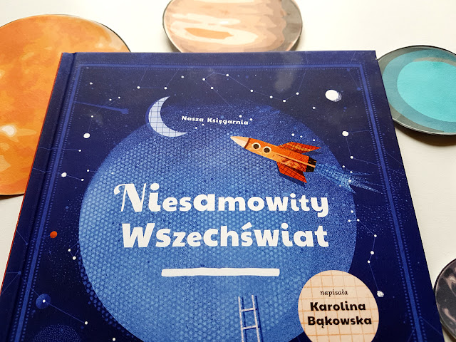 Niesamowity Wszechświat - Nasza Księgarnia - książeckzi dla dzieci - książki o kosmosie - Karolina Bąkowska - Asia Gwis 