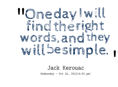 ... words one day i will find the right words and they will be simple