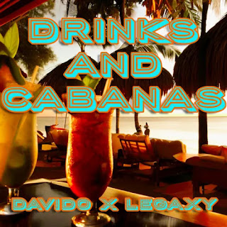 (Afro Pop) Drinks & Cabanas - LEGAXY & Davido (2023)