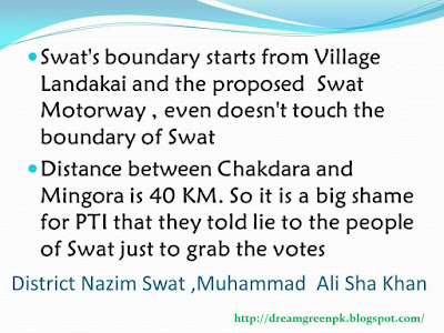 istance between Chakdara and Mingora is 40 KM. So it is a big shame for PTI that they told lie to the people of Swat just to grab the votes .