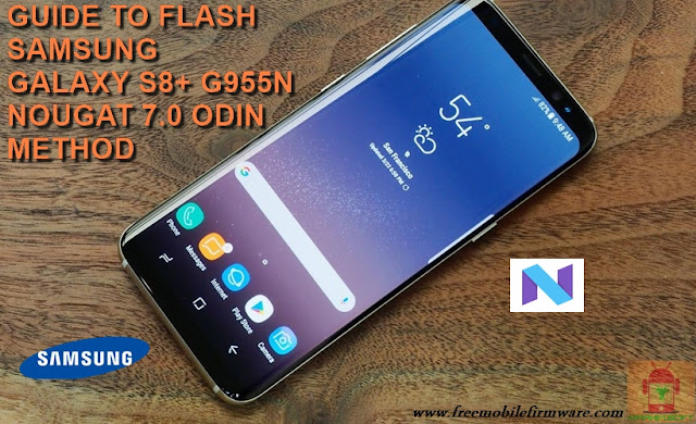 Guide To Flash Samsung Galaxy S8+ SM-G955N Nougat 7.0 Odin Method Tested Firmware All Regions