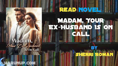 Read Madam, Your Ex-Husband Is On Call Novel Full Episode