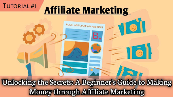 Unlocking the Secrets: A Beginner's Guide to Making Money through Affiliate Marketing