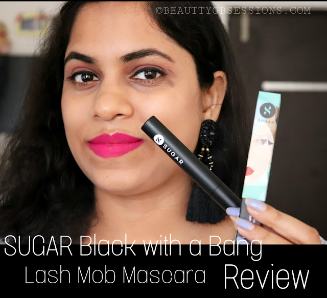 SUGAR Cosmetics Black with a Bang Lash Mob Mascara Review 