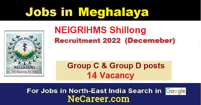 NEIGRIHMS Recruitment 2022 Meghalaya - group c and d