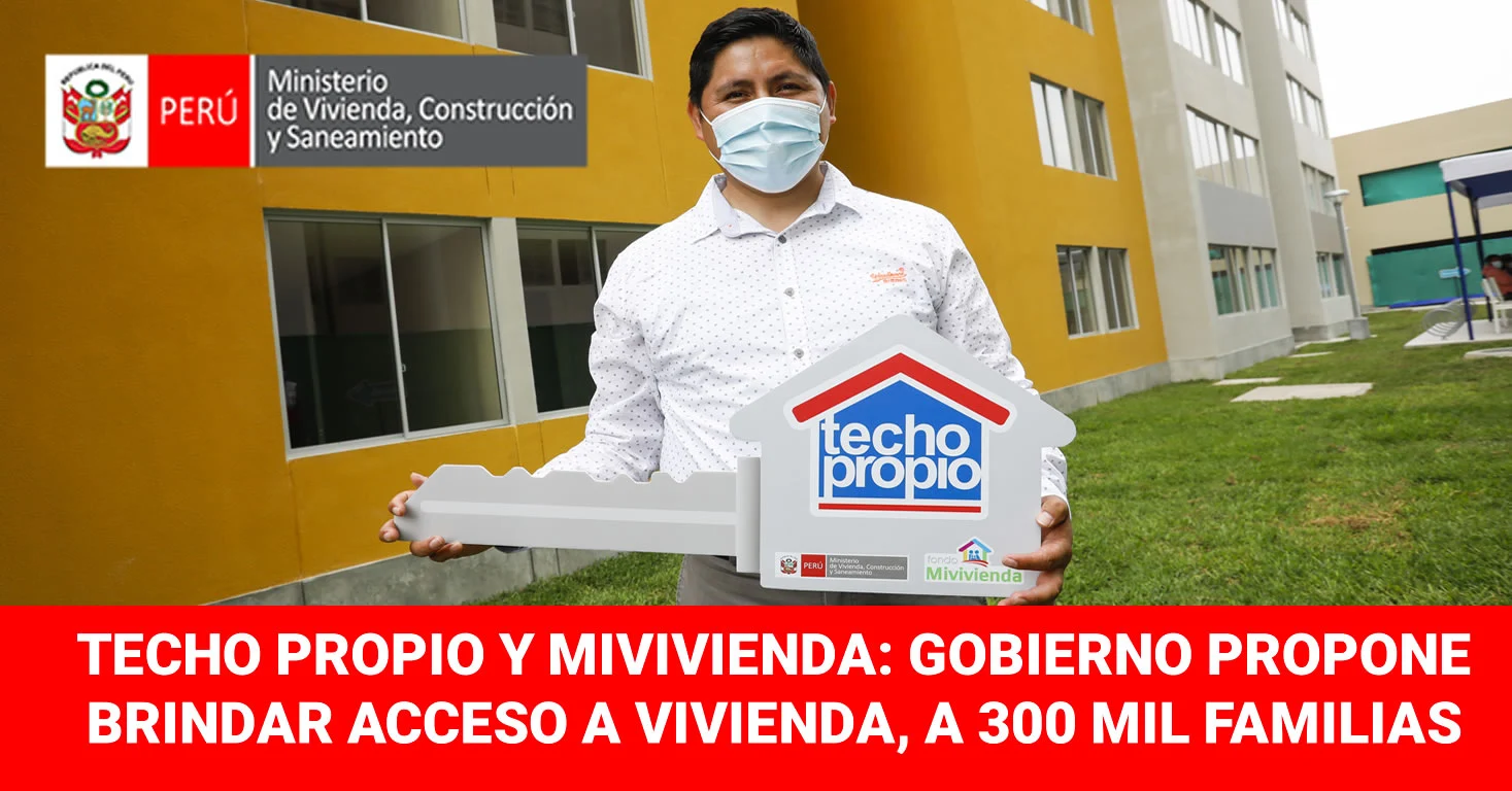 Techo Propio y Mivivienda - Gobierno se propone dar vivienda a 300 mil familias