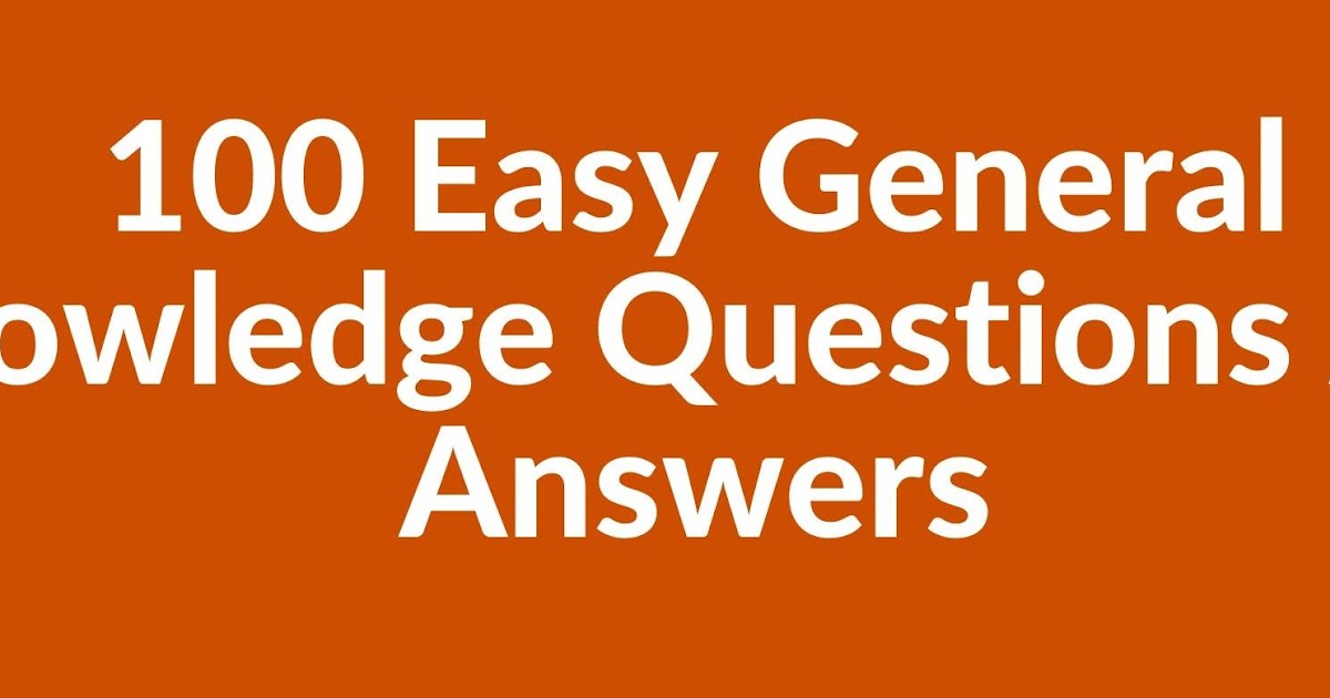 100 General Knowledge Questions 100 Most Important General