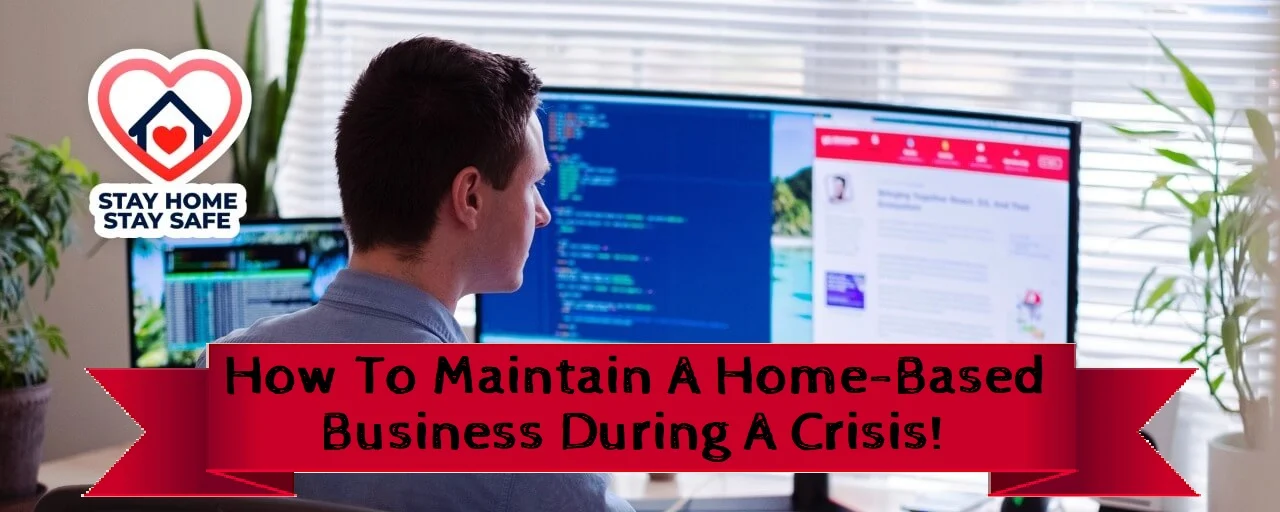How To Maintain A Home-Based Business During A Crisis trying to work from home during a crisis