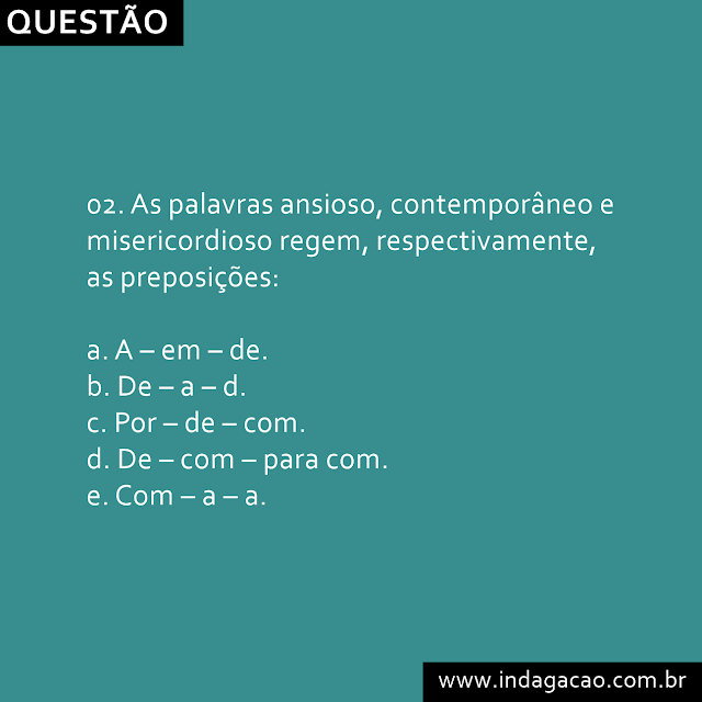 02-as-palavras-ansioso-contemporaneo-e-misericordioso-regem-respectivamente-as-preposicoes