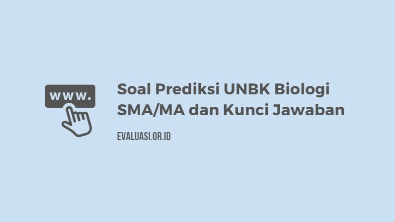Soal Prediksi UNBK Biologi SMA-MA dan Kunci Jawaban