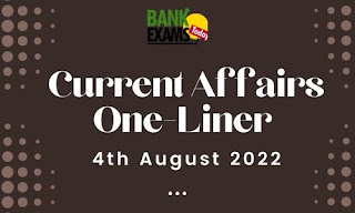Current Affairs One-Liner: 4th August 2022