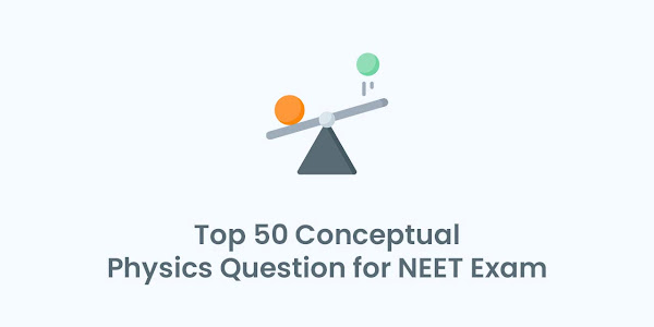 Top 50 Conceptual Physics Question for NEET Exam