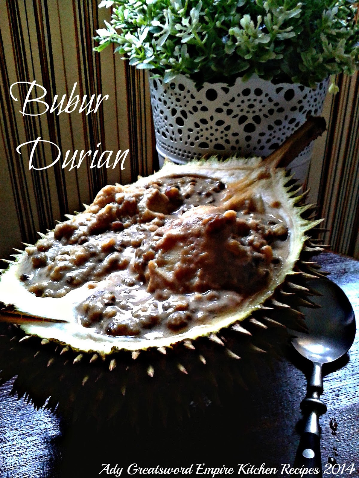 Ady Greatsword Empire Kitchen Recipes: Bubur Durian Kacang 