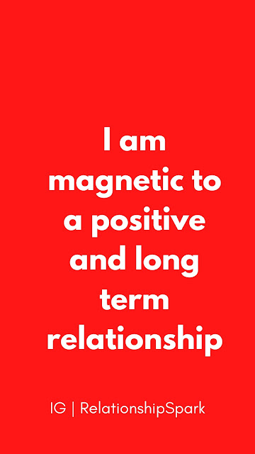 I am magnetic to a positive and long term relationship