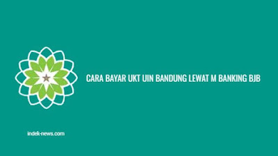 Cara Bayar UKT UIN Bandung Lewat M Banking BJB & BJB Syariah