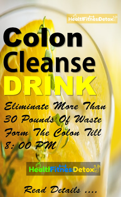 Colon Cleanse, How to Cleanse Your Colon, Colon Cleanse Drink, Weight Loss Drink, Burn Belly Fat Fast, how to detox, Flush Away Toxins, Colon Cleansing, Home Remedies To Cleanse Your Colon,