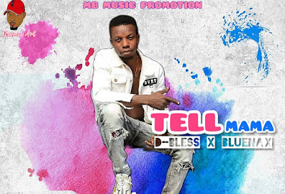 Music: Tell Mama_Dbless ft BlueNax