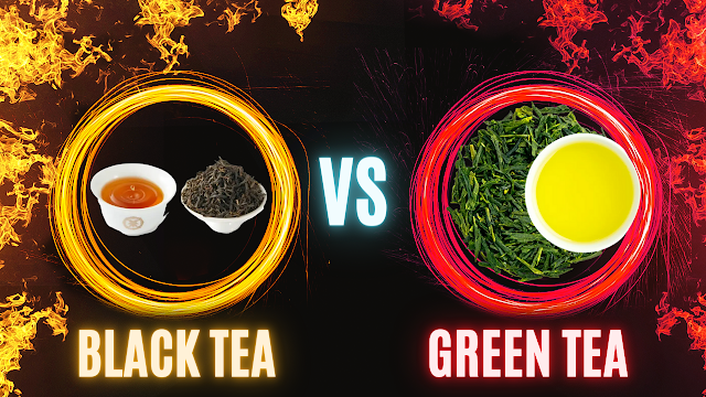 Black Tea vs Green Tea