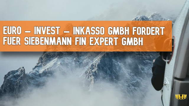 Scan: Euro – Invest – Inkasso GmbH fordert für Siebenmann Fin Expert GmbH