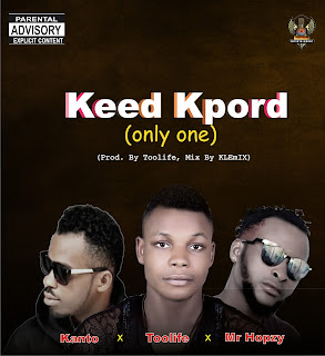 Music: Toolife Keed Kpord (only one) Ft Kanto & Mr Hopzy