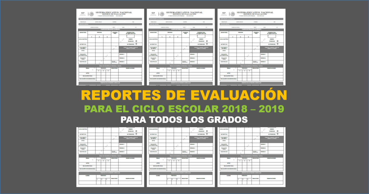 Reportes de evaluación para el ciclo escolar 2018 - 2019 de todos los grados