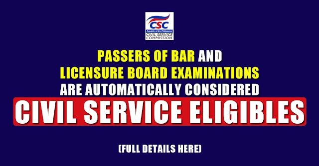 PASSERS OF BAR AND LICENSURE BOARD EXAMINATIONS ARE AUTOMATICALLY CONSIDERED CIVIL SERVICE ELIGIBLES