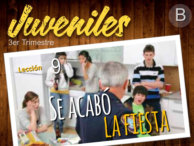 Juveniles | Lección 9: Se acabó la fiesta | 3er Trimestre | Año B