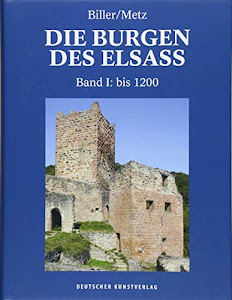 Die Burgen des Elsass: Band I: Die Anfänge des Burgenbaues im Elsass (bis 1200) (Die Burgen des Elsass / Geschichte und Architektur, 1, Band 1)